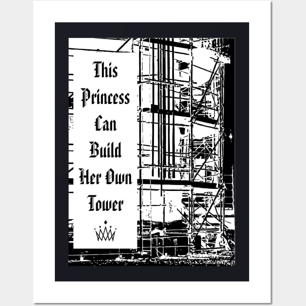 This Princess Can Build Her Tower Wall Art by Scaffoldmob